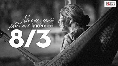 Những người phụ nữ KHÔNG CÓ 8/3